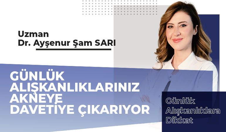 Günlük Alışkanlıklarınız Akneye Davetiye Çıkarıyor