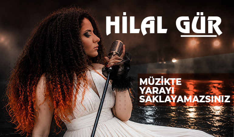 Hilal Gür, Müzikte Yarayı Saklayamazsınız