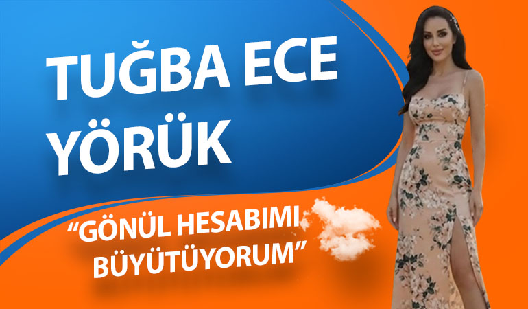 Tuğba Ece Yörük: “Gönül Hesabımı Büyütüyorum”
